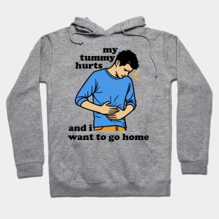 My Tummy Hurts And I Want To Go Home Hoodie